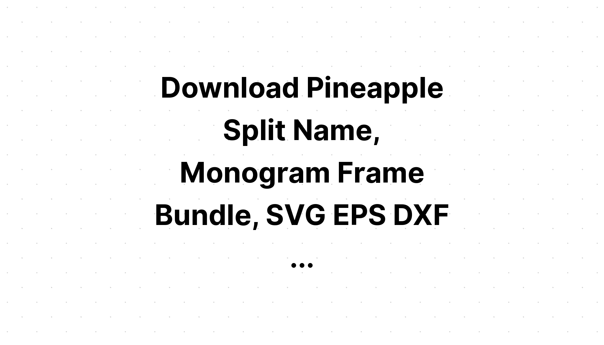 Download Pineapple Bundle Svg Monogram SVG File